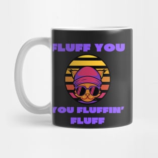 Fluff you you fluffin' fluff Mug